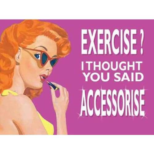 Metal Sign Small - Exercise I thought your said Accessorise by Original Metal Sign Company